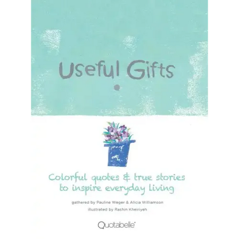 Useful Gifts: Colorful quotes & true stories to inspire everyday living