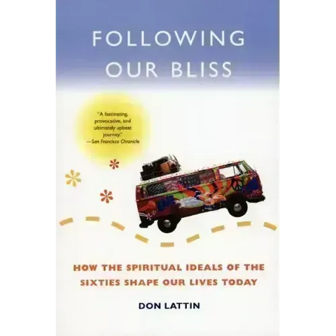 Following Our Bliss: How the Spiritual Ideals of the Sixties Shape Our Lives Today