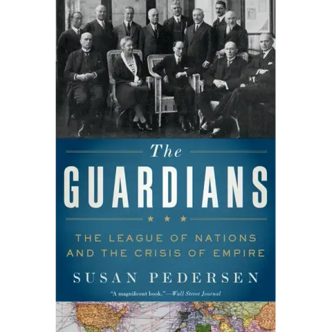 Guardians: The League of Nations and the Crisis of Empire