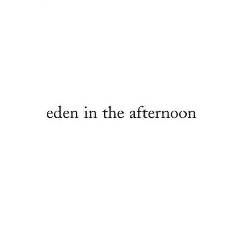 Eden in the Afternoon