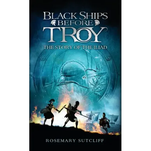 Black Ships Before Troy: The Story of the Iliad