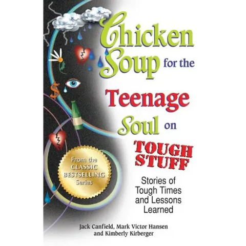 Chicken Soup for the Teenage Soul on Tough Stuff: Stories of Tough Times and Lessons Learned