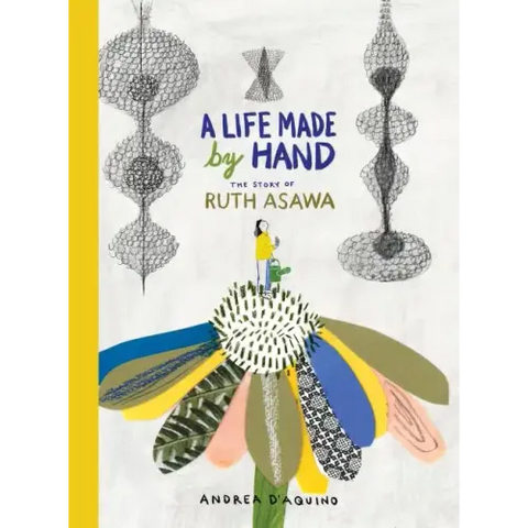 A Life Made by Hand: The Story of Ruth Asawa