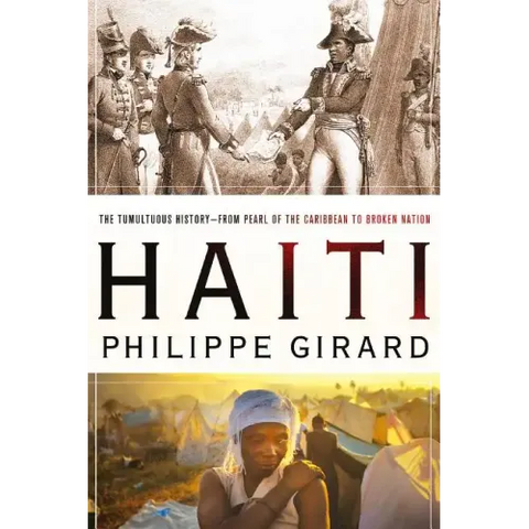 Haiti: The Tumultuous History - From Pearl of the Caribbean to Broken Nation: The Tumultuous History - From Pearl of the Caribbean to Broken Nation