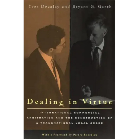 Dealing in Virtue: International Commercial Arbitration and the Construction of a Transnational Legal Order