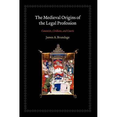 The Medieval Origins of the Legal Profession: Canonists, Civilians, and Courts