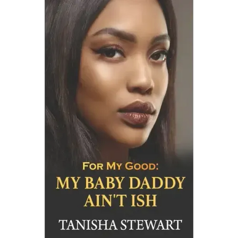 For My Good: My Baby Daddy Ain't Ish