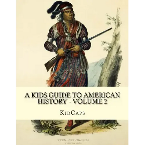 A Kids Guide to American History - Volume 2: Trail of Tears to the California Gold Rush