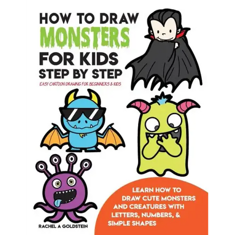 How to Draw Monsters for Kids Step by Step Easy Cartoon Drawing for Beginners & Kids: Learn How to Draw Cute Monsters and Creatures with Letters, Numb