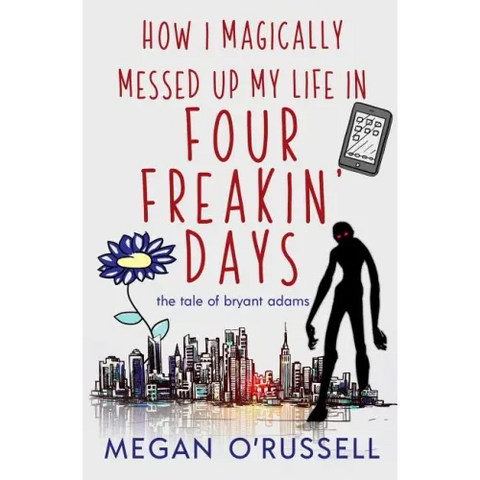 How I Magically Messed Up My Life in Four Freakin' Days