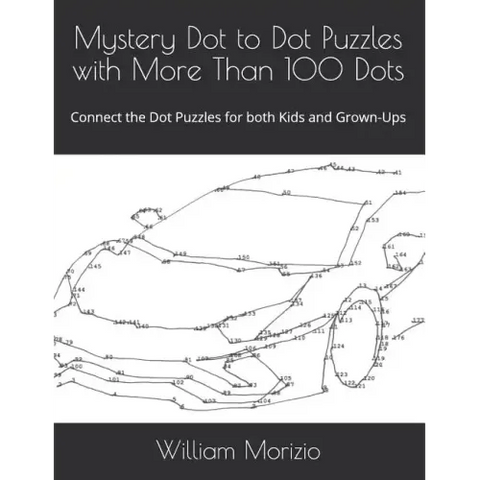 Mystery Dot to Dot Puzzles with More Than 100 Dots: Connect the Dot Puzzles for both Kids and Grown-Ups