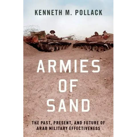 Armies of Sand: The Past, Present, and Future of Arab Military Effectiveness