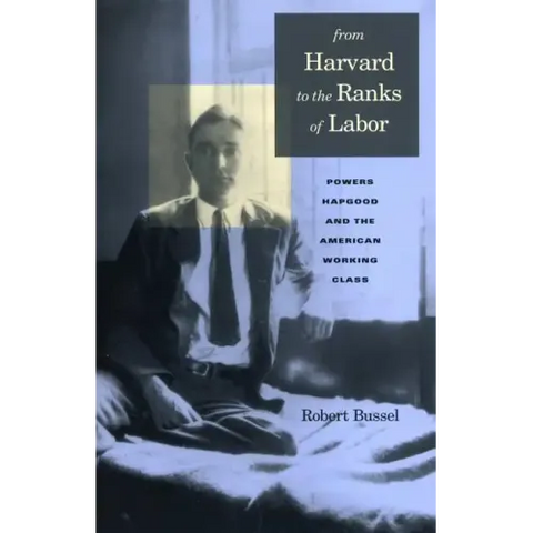 From Harvard to the Ranks of Labor: Powers Hapgood and the American Working Class