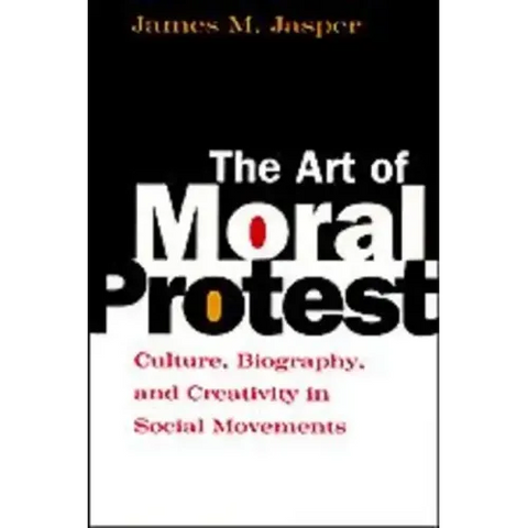 The Art of Moral Protest: Culture, Biography, and Creativity in Social Movements