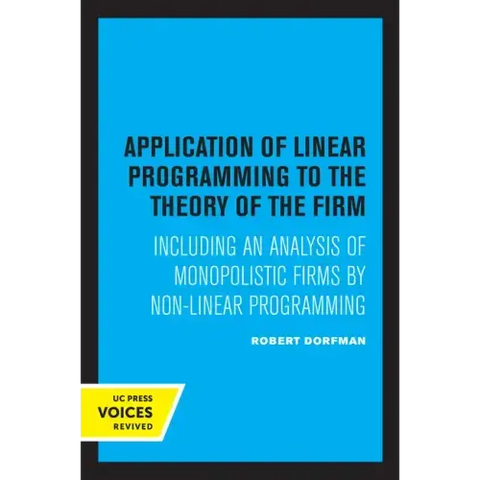 Application of Linear Programming to the Theory of the Firm: Including an Analysis of Monopolistic Firms by Non-Linear Programming