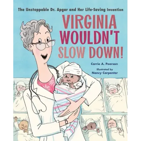 Virginia Wouldn't Slow Down!: The Unstoppable Dr. Apgar and Her Life-Saving Invention