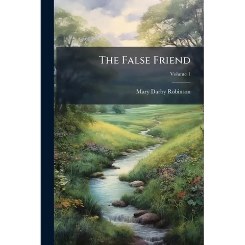 The False Friend: A Domestic Story; Volume 1