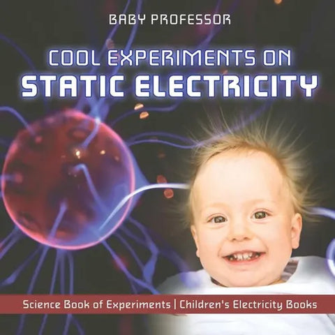 Cool Experiments on Static Electricity - Science Book of Experiments Children's Electricity Books