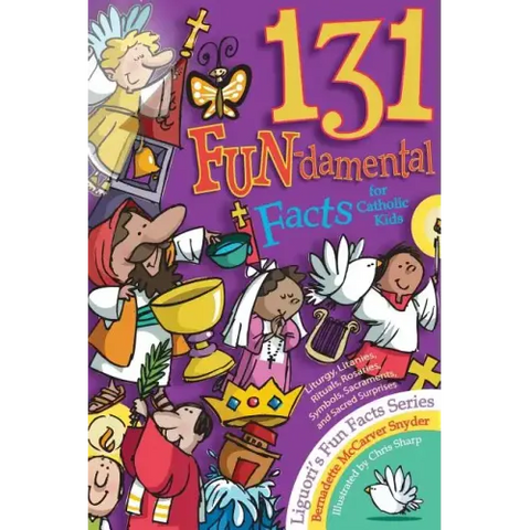 131 Fun-Damental Facts for Catholic Kids: Liturgy, Litanies, Rituals, Rosaries, Symbols, Sacraments and Sacred Scripture