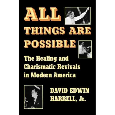 All Things Are Possible: The Healing and Charismatic Revivals in Modern America