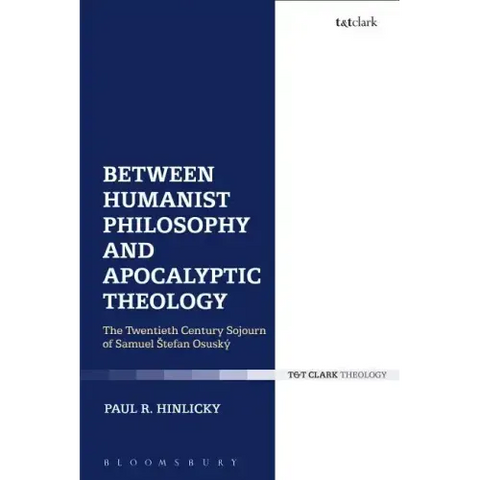 Between Humanist Philosophy and Apocalyptic Theology: The Twentieth Century Sojourn of Samuel Stefan Osusky