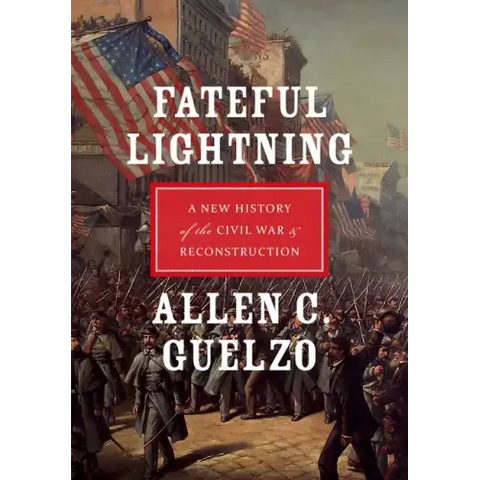 Fateful Lightning: A New History of the Civil War & Reconstruction