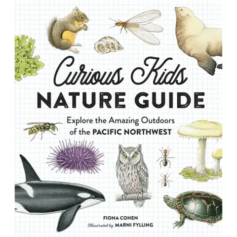 Curious Kids Nature Guide: Explore the Amazing Outdoors of the Pacific Northwest