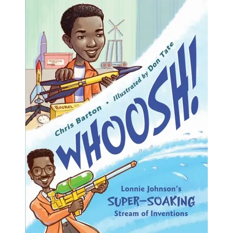 Whoosh!: Lonnie Johnson's Super-Soaking Stream of Inventions