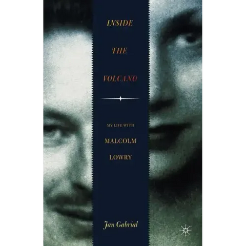 Inside the Volcano: My Life with Malcolm Lowry