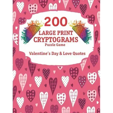 200 Large Print Cryptograms: Cryptogram Puzzle Book With 200 Cryptoquotes about valentines day and love.