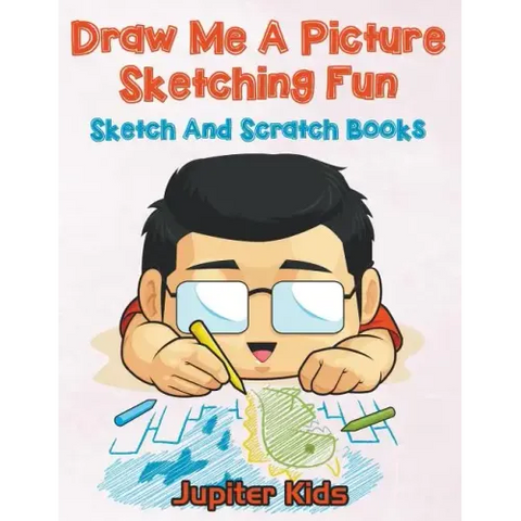 Draw Me A Picture Sketching Fun: Sketch And Scratch Books