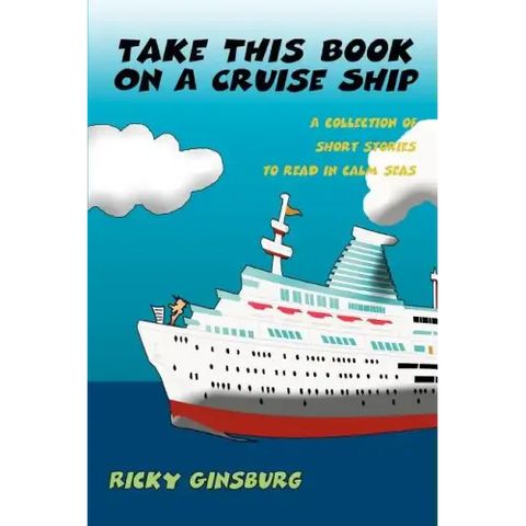 Take This Book On A Cruise Ship: A collection of short stories to read in calm seas
