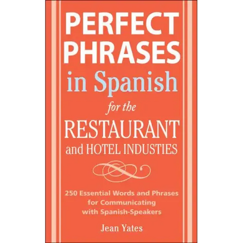 Perfect Phrases in Spanish for the Hotel and Restaurant Industries: 500 + Essential Words and Phrases for Communicating with Spanish-Speakers