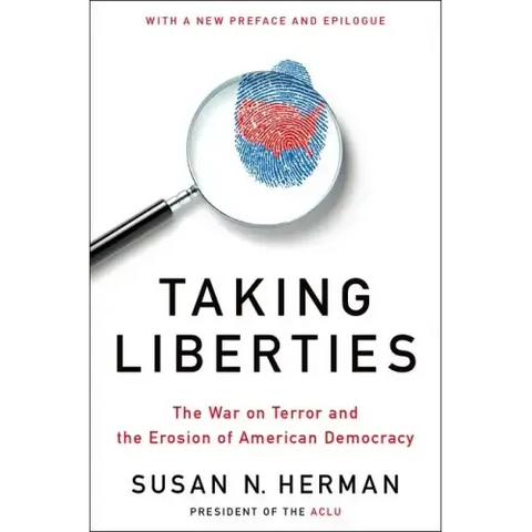 Taking Liberties: The War on Terror and the Erosion of American Democracy