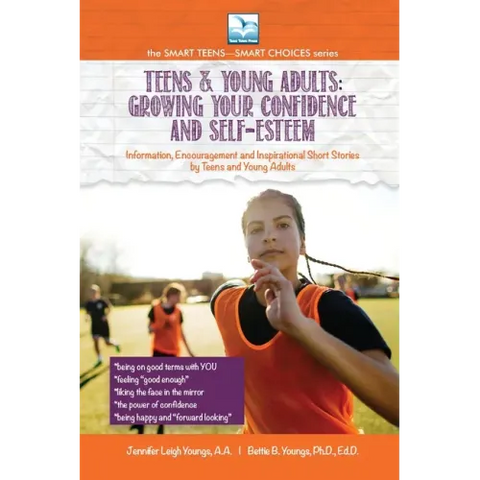 Growing Your Confidence and Self-Esteem: For Teens and Young Adults
