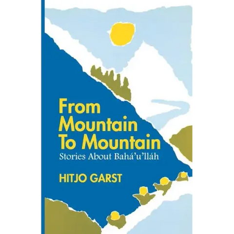 From Mountain to Mountain, Stories about Baha'u'llah