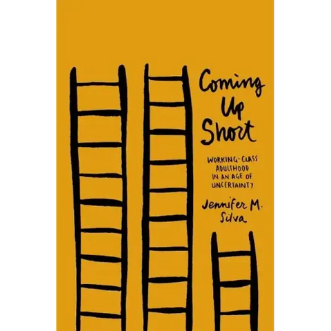 Coming Up Short: Working-Class Adulthood in an Age of Uncertainty
