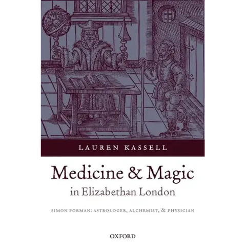 Medicine and Magic in Elizabethan London: Simon Forman