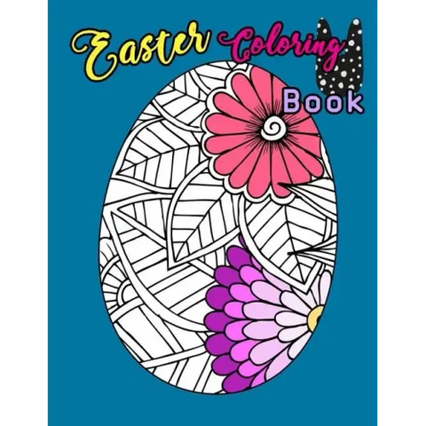Easter Coloring Book: Egg Easter Coloring Book Pages Large Print For Kids Stress Relieving, Relaxing Coloring Book For Grownups, Women, Girl