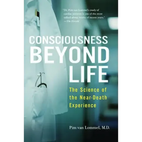 Consciousness Beyond Life: The Science of the Near-Death Experience