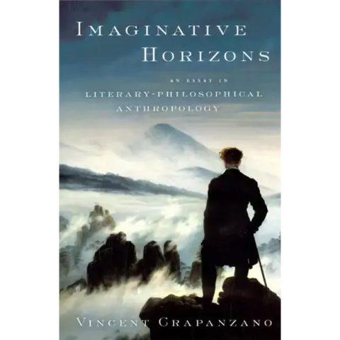 Imaginative Horizons: An Essay in Literary-Philosophical Anthropology