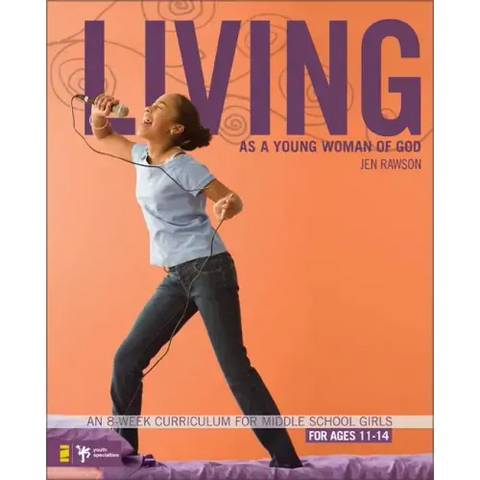 Living as a Young Woman of God: An 8-Week Curriculum for Middle School Girls, for Ages 11-14