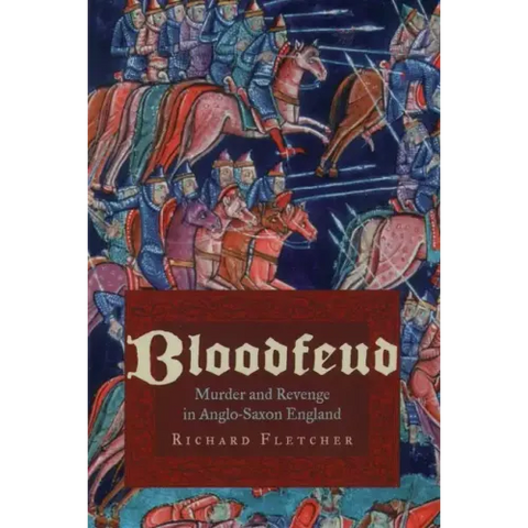 Bloodfeud: Murder and Revenge in Anglo-Saxon England