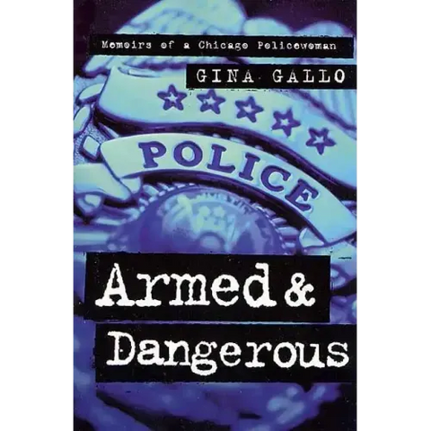 Armed and Dangerous: Memoirs of a Chicago Policewoman