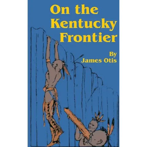 On the Kentucky Frontier: A Story of the Fighting Pioneers of the West
