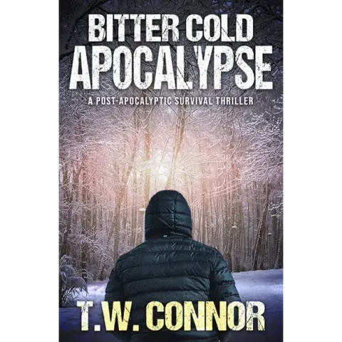 Bitter Cold Apocalypse (A Post-Apocalyptic Survival Thriller)