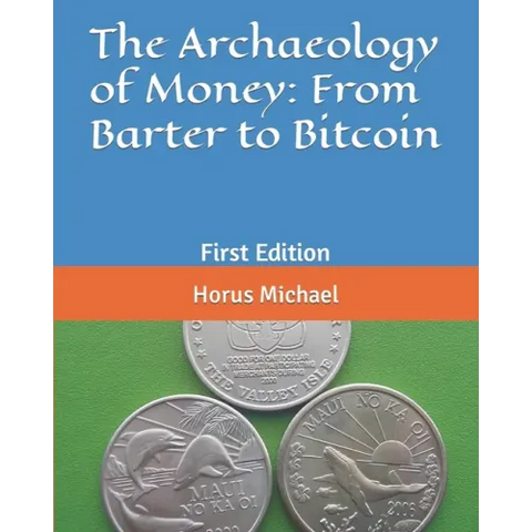 The Archaeology of Money: From Barter to Bitcoin: First Edition
