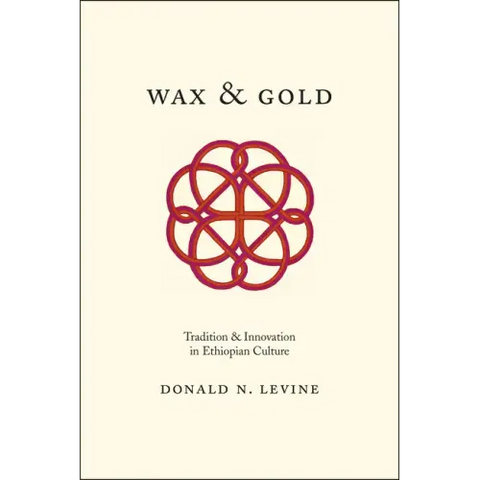 Wax and Gold: Tradition and Innovation in Ethiopian Culture