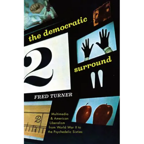 The Democratic Surround: Multimedia and American Liberalism from World War II to the Psychedelic Sixties