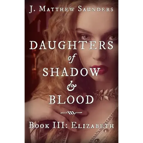 Daughters of Shadow and Blood - Book III: Elizabeth